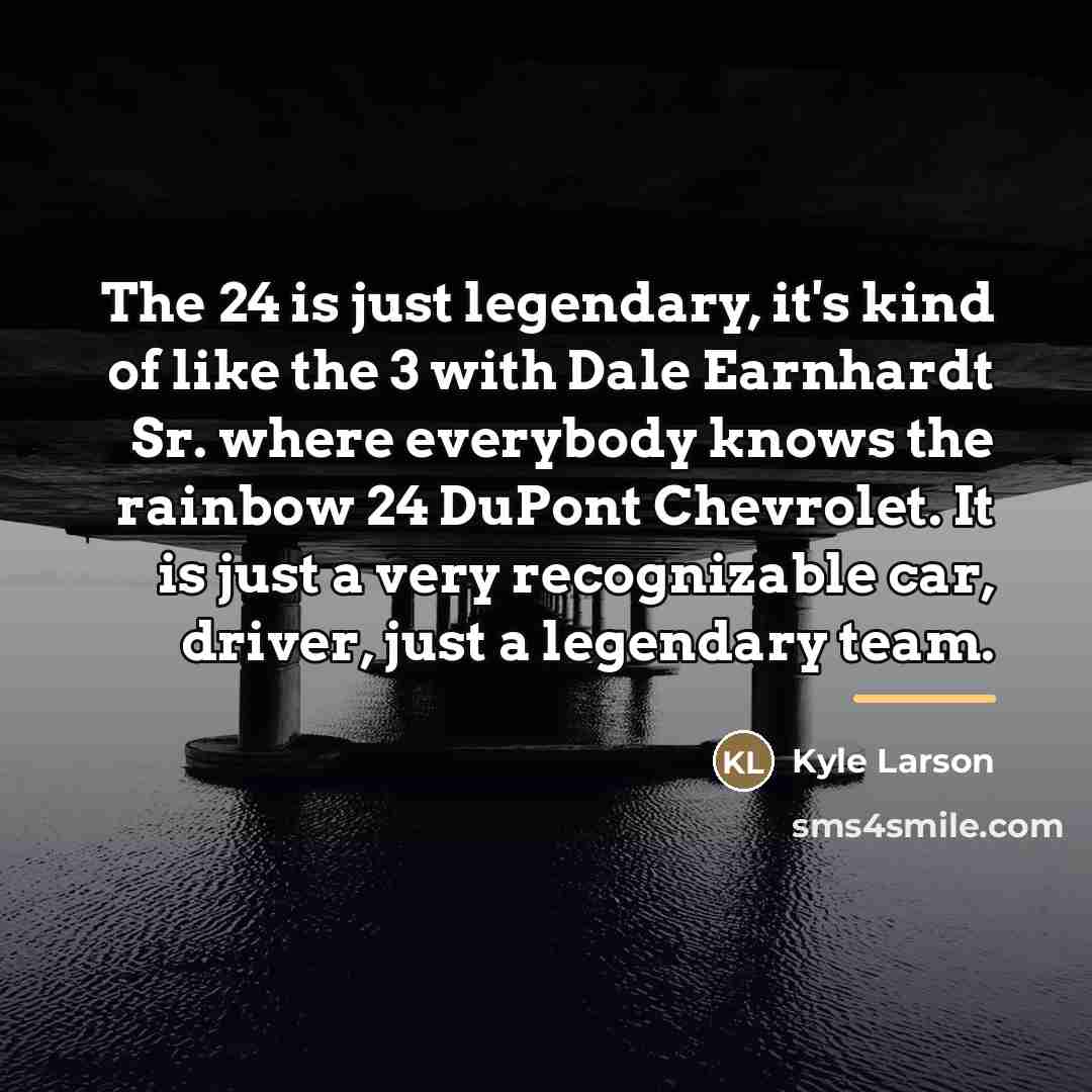 “The 24 is just legendary, it's kind of like the…” quote by Kyle Larson