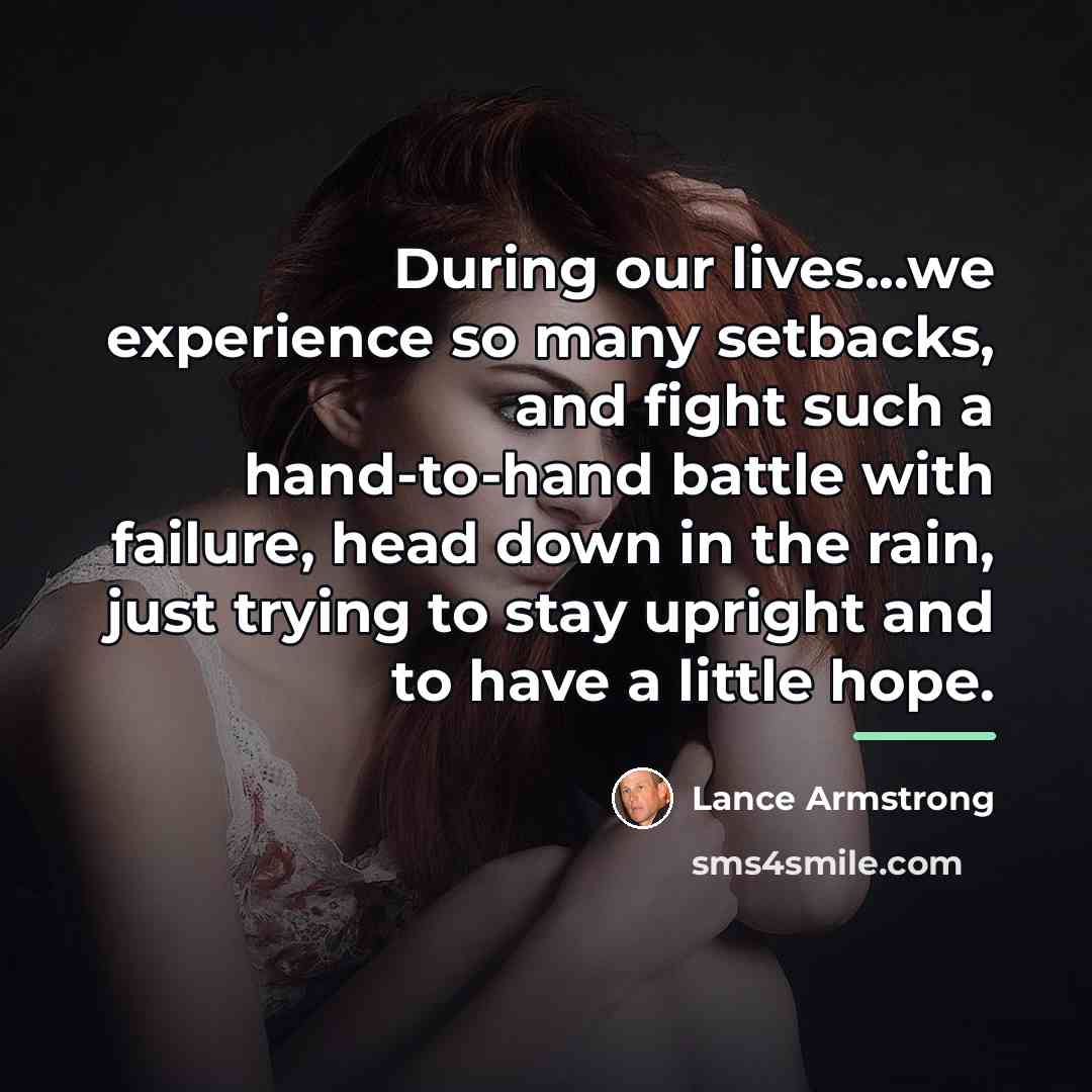 “During our lives...we experience so many setbacks, and fight such…” quote by Lance Armstrong