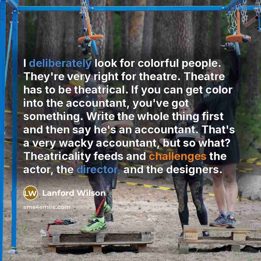 “I deliberately look for colorful people. They're very right for…” quote by Lanford Wilson
