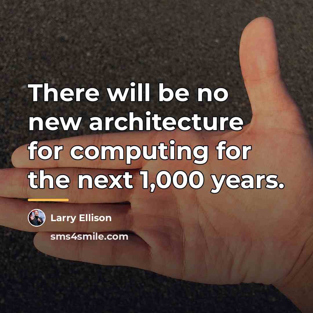“There will be no new architecture for computing for the…” quote by Larry Ellison