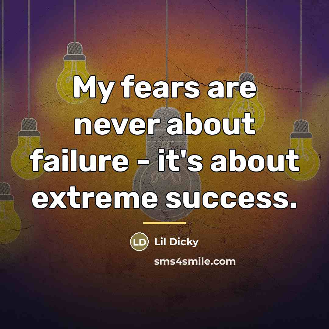 “My fears are never about failure - it's about extreme…” quote by Lil Dicky