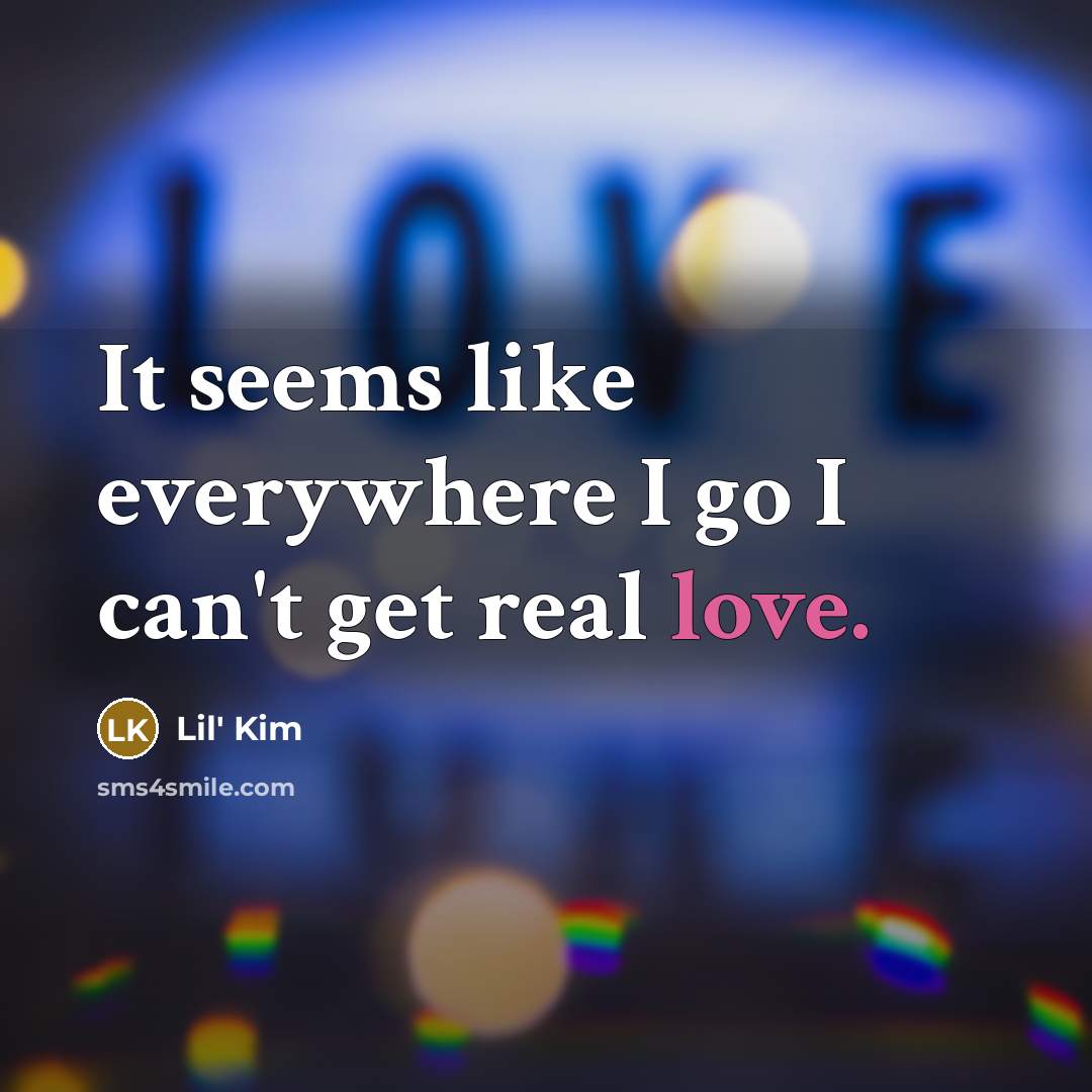 “It seems like everywhere I go I can't get real…” quote by Lil' Kim