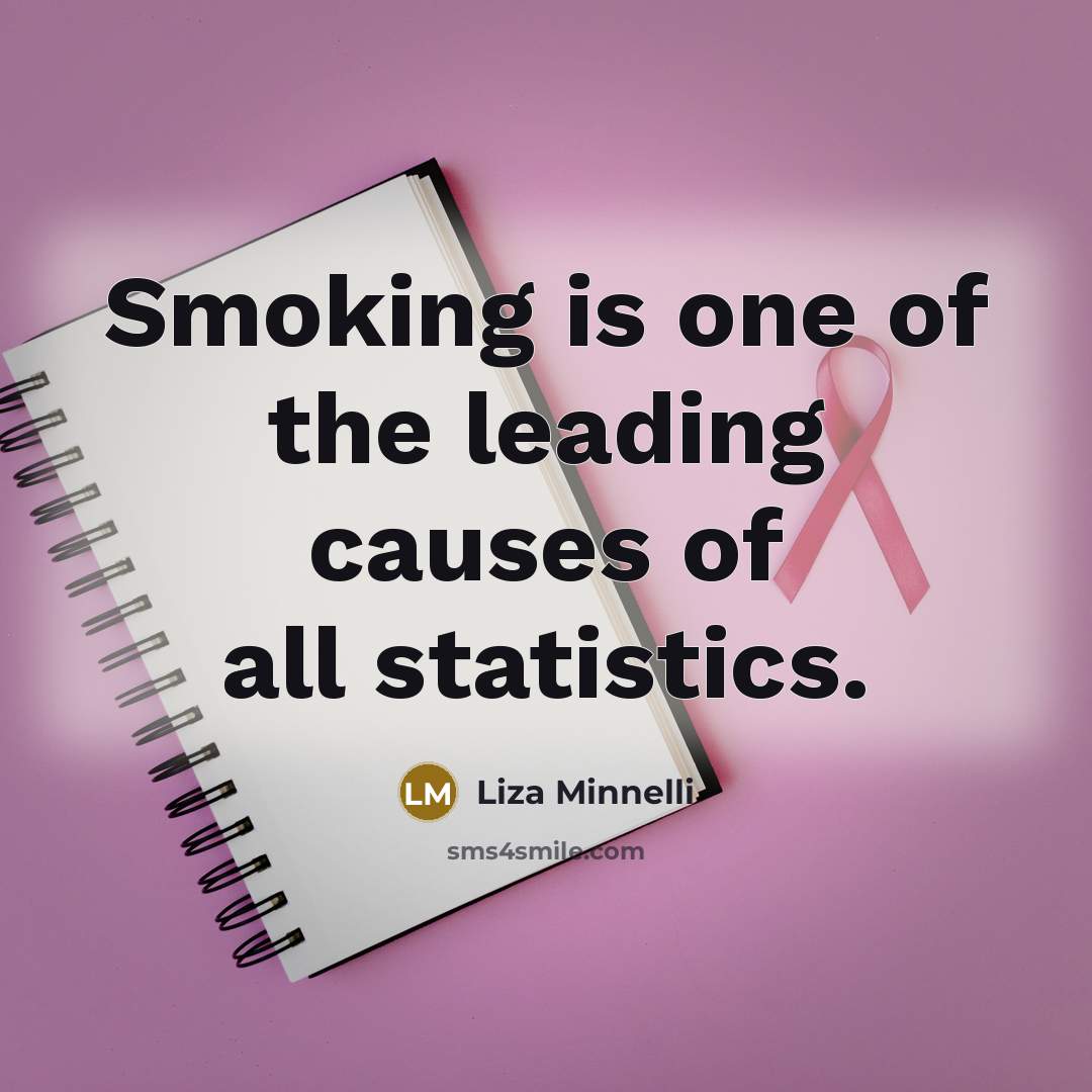 “Smoking is one of the leading causes of all statistics.…” quote by Liza Minnelli