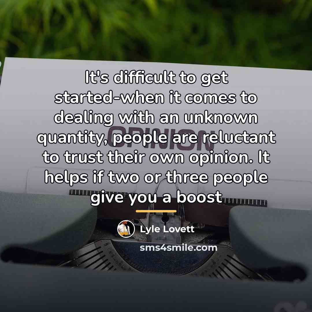 “It's difficult to get started-when it comes to dealing with…” quote by Lyle Lovett