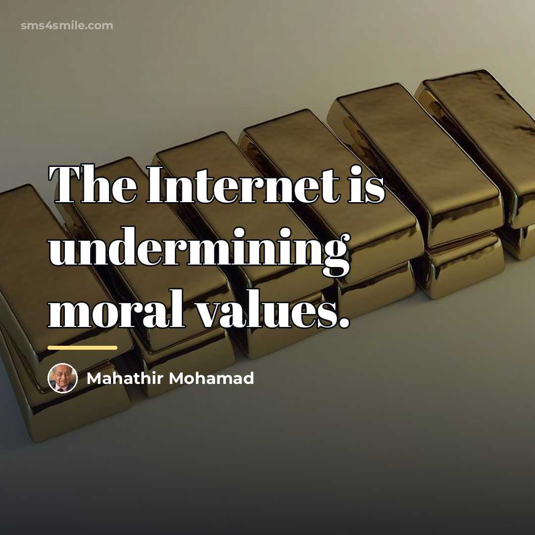 “The Internet is undermining moral values.…” quote by Mahathir Mohamad