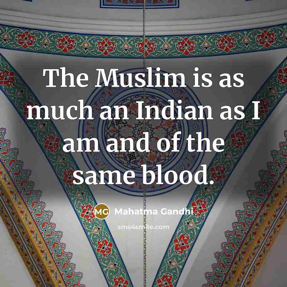“The Muslim is as much an Indian as I am…” quote by Mahatma Gandhi