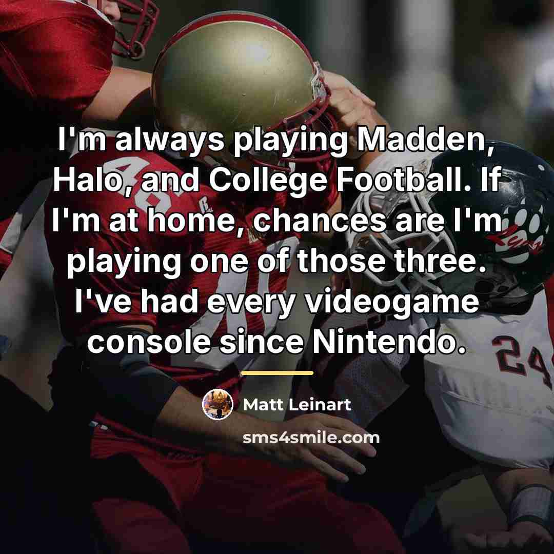 “I'm always playing Madden, Halo, and College Football. If I'm…” quote by Matt Leinart