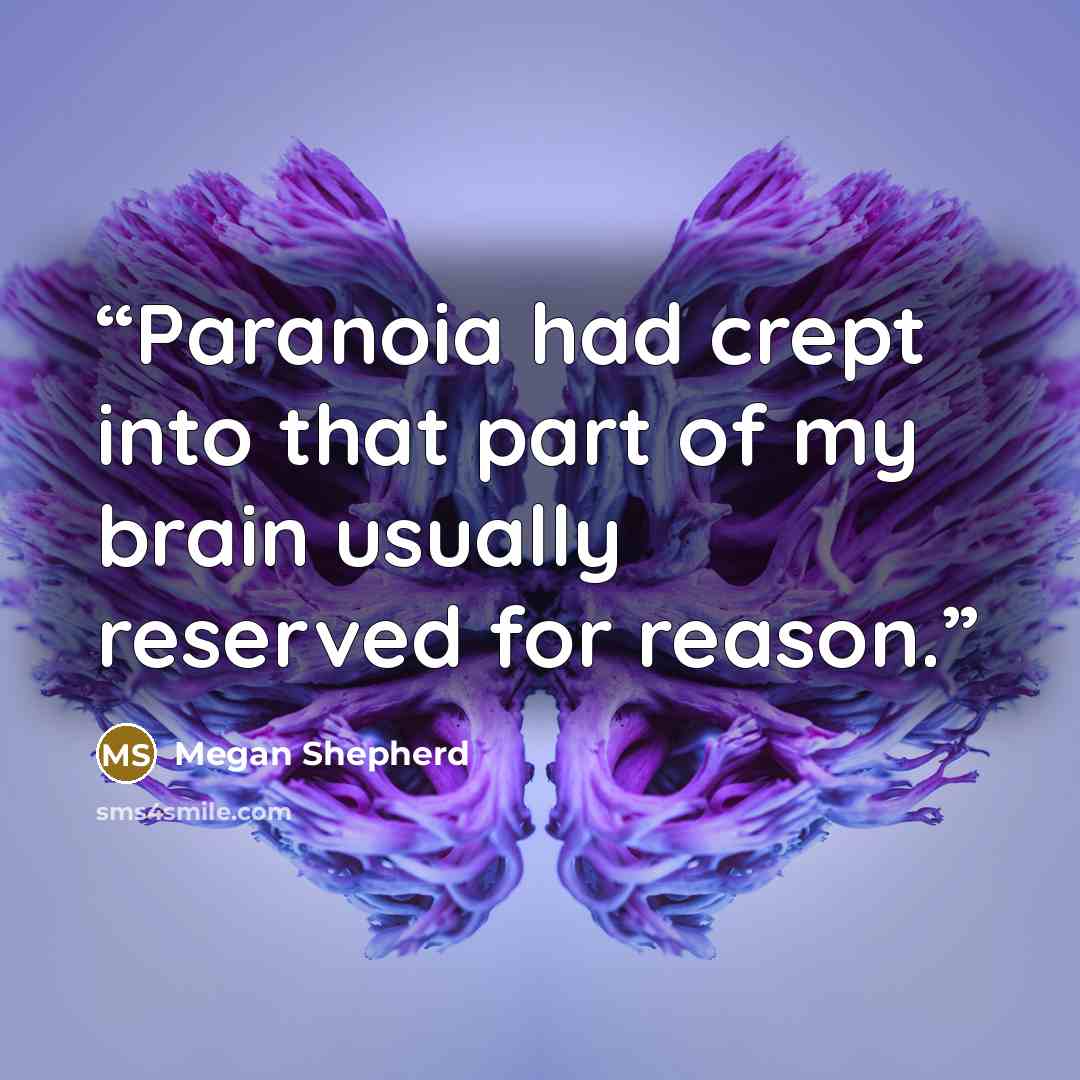 “Paranoia had crept into that part of my brain usually reserved for reason.” quote by Megan Shepherd