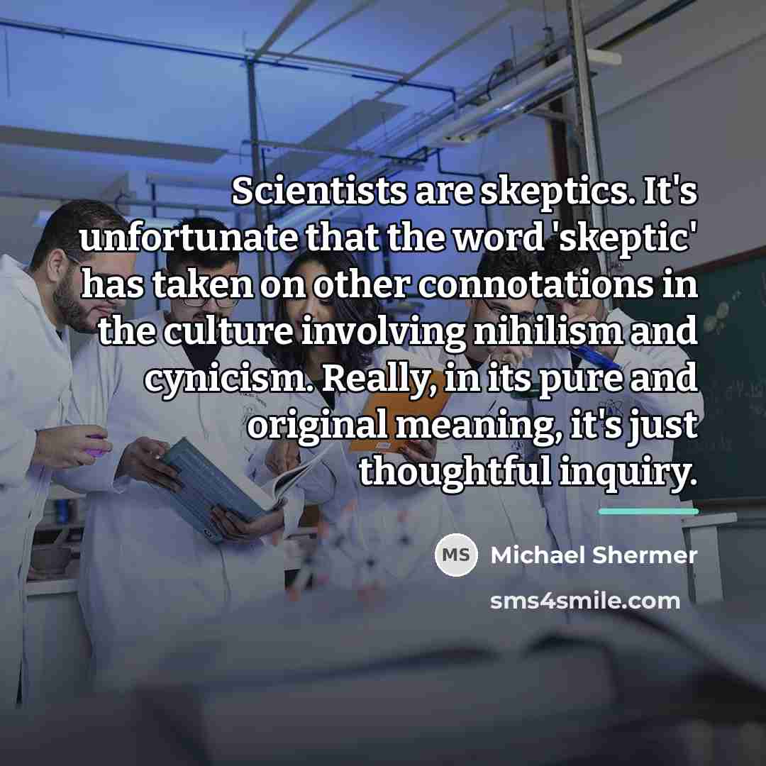 “Scientists are skeptics. It's unfortunate that the word 'skeptic' has…” quote by Michael Shermer