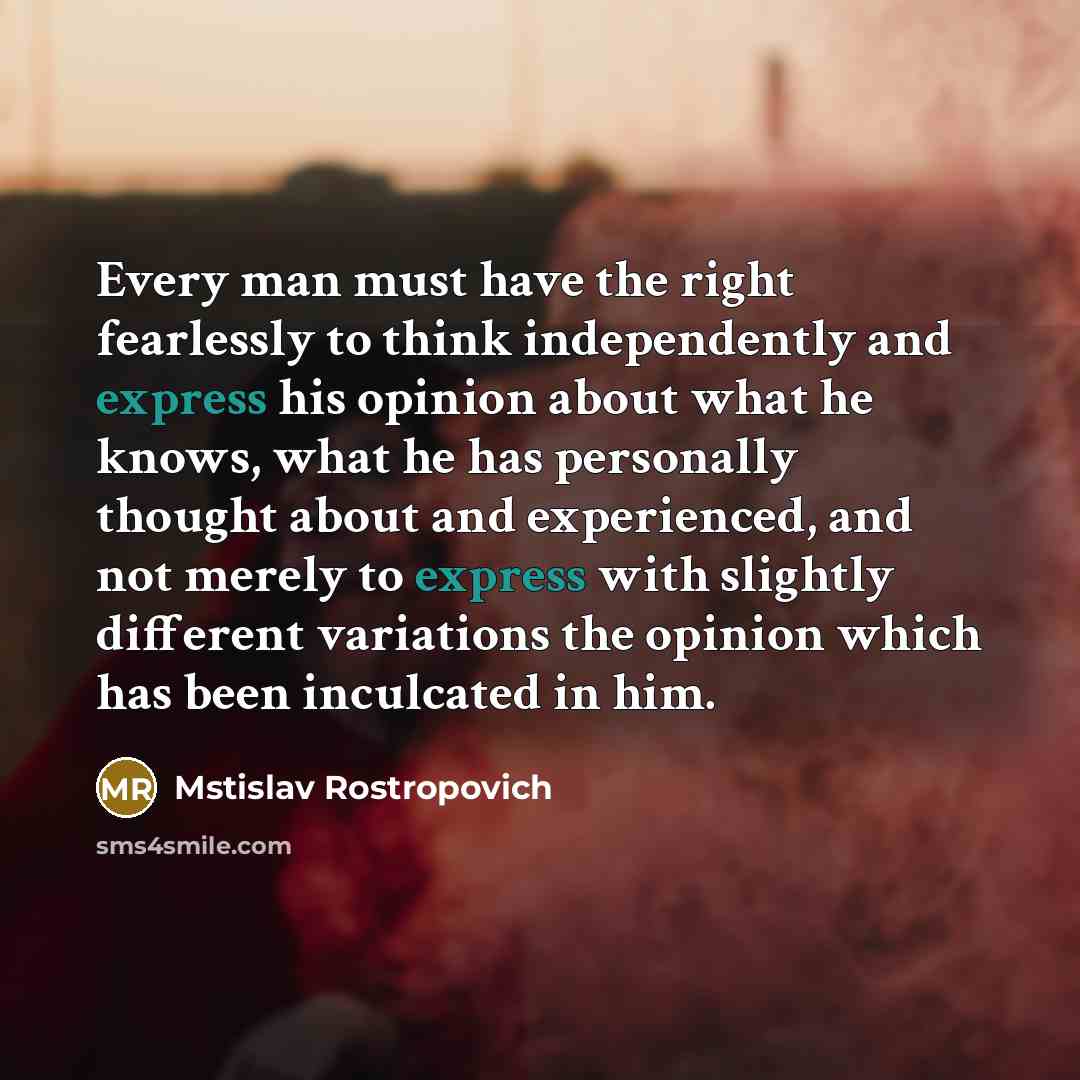 “Every man must have the right fearlessly to think independently…” quote by Mstislav Rostropovich