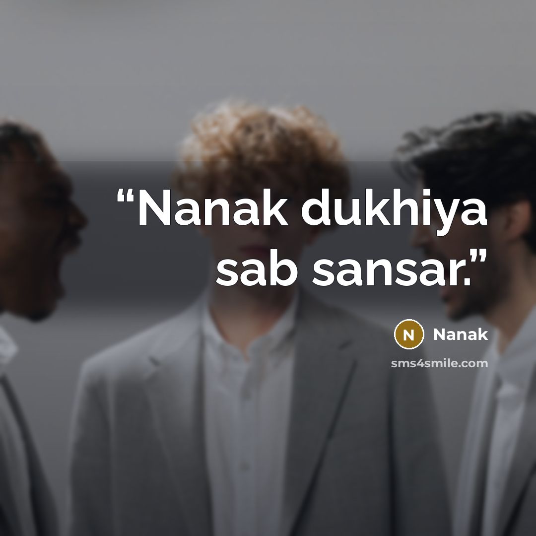 “Nanak dukhiya sab sansar.” quote by Nanak