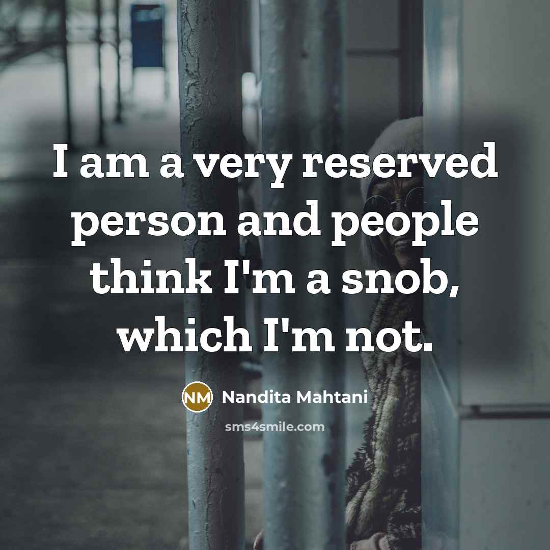 “I am a very reserved person and people think I'm…” quote by Nandita Mahtani