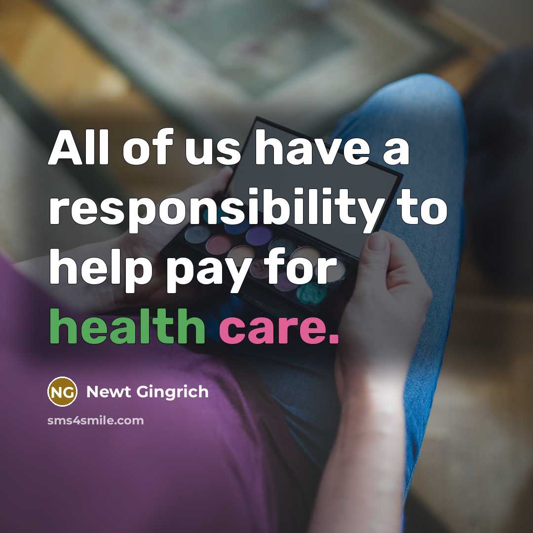 “All of us have a responsibility to help pay for…” quote by Newt Gingrich