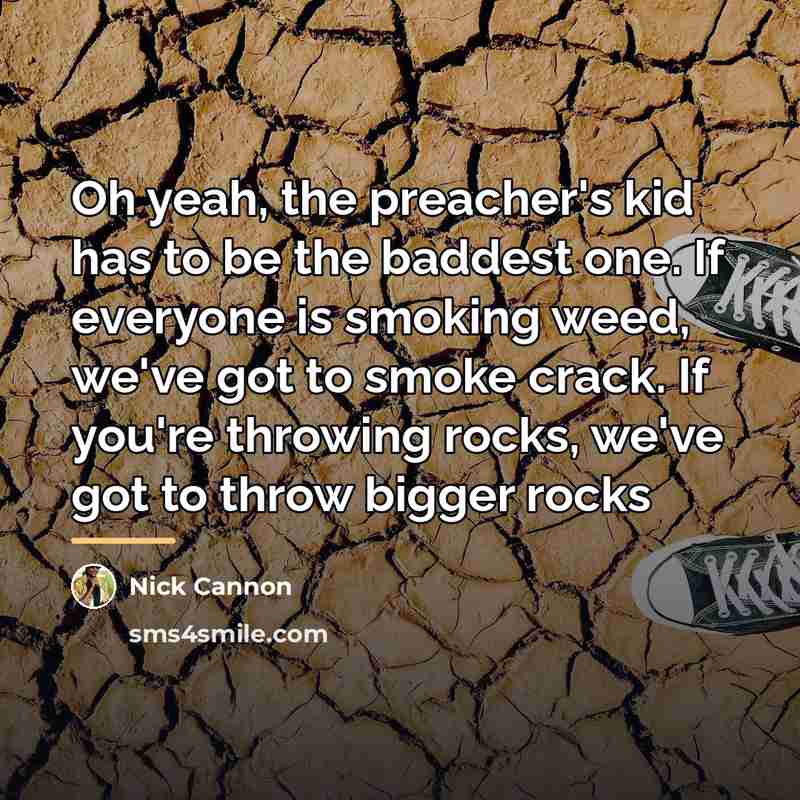 “Oh yeah, the preacher's kid has to be the baddest…” quote by Nick Cannon