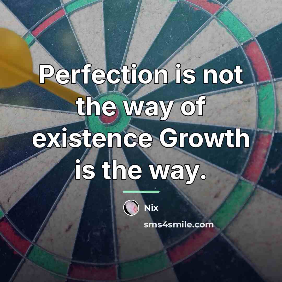 “Perfection is not the way of existence Growth is the…” quote by Nix