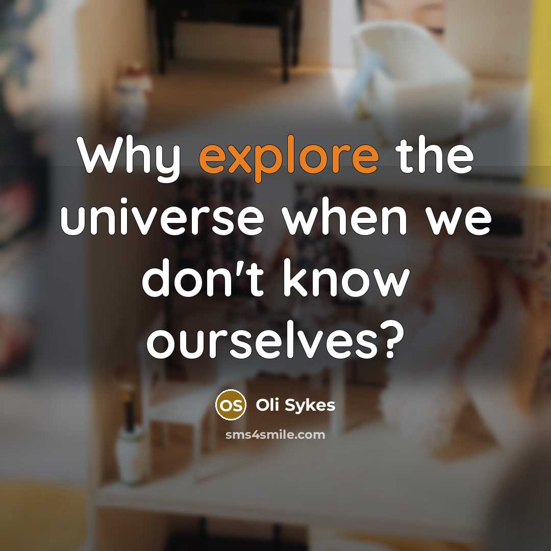 “Why explore the universe when we don't know ourselves?” quote by Oli Sykes