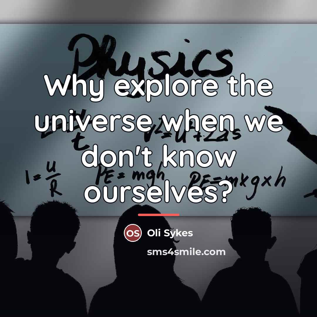 “Why explore the universe when we don't know ourselves?…” quote by Oli Sykes