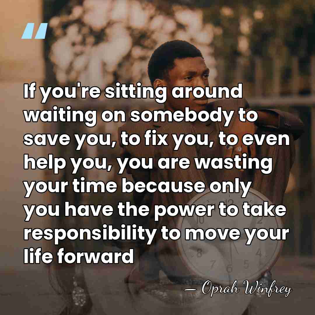 If you're sitting around waiting on somebody to save you, to fix&hellip; - Oprah Winfrey