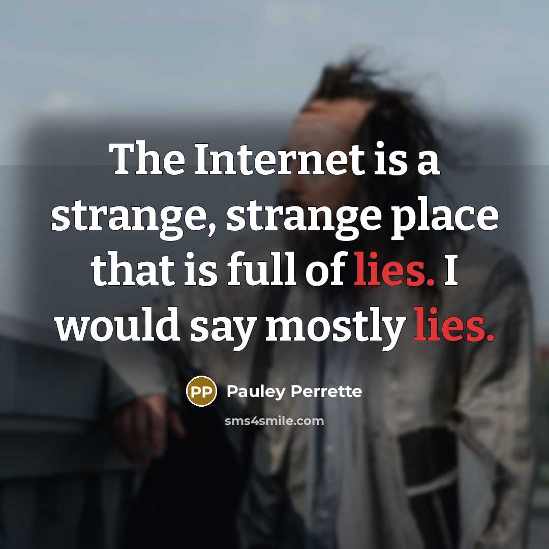 “The Internet is a strange, strange place that is full…” quote by Pauley Perrette