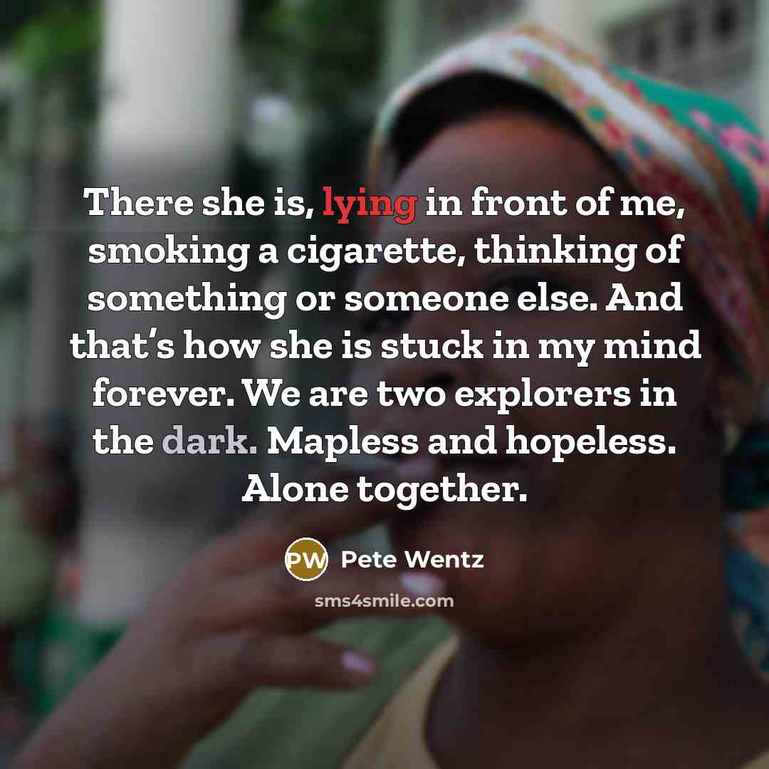“There she is, lying in front of me, smoking a…” quote by Pete Wentz