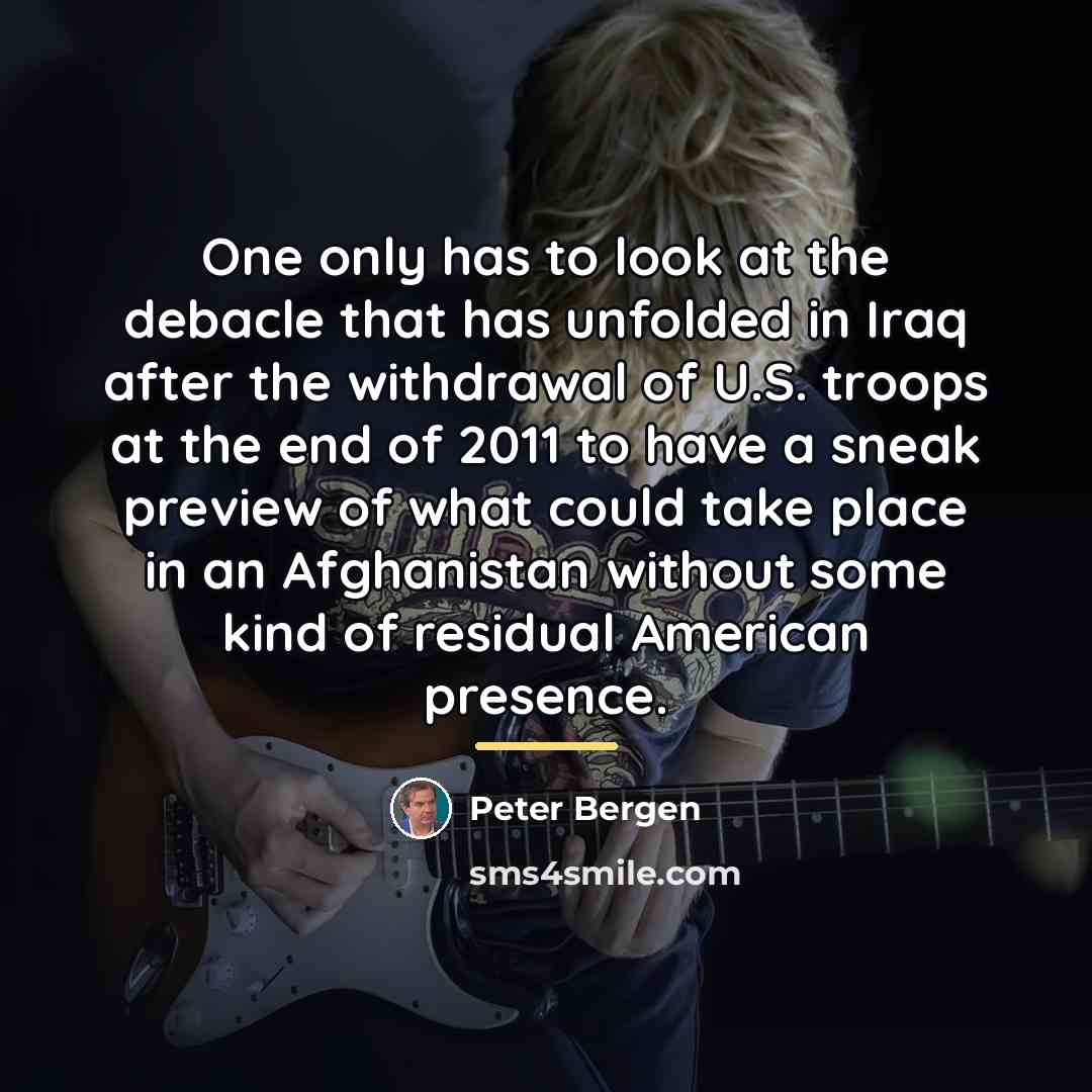 “One only has to look at the debacle that has…” quote by Peter Bergen