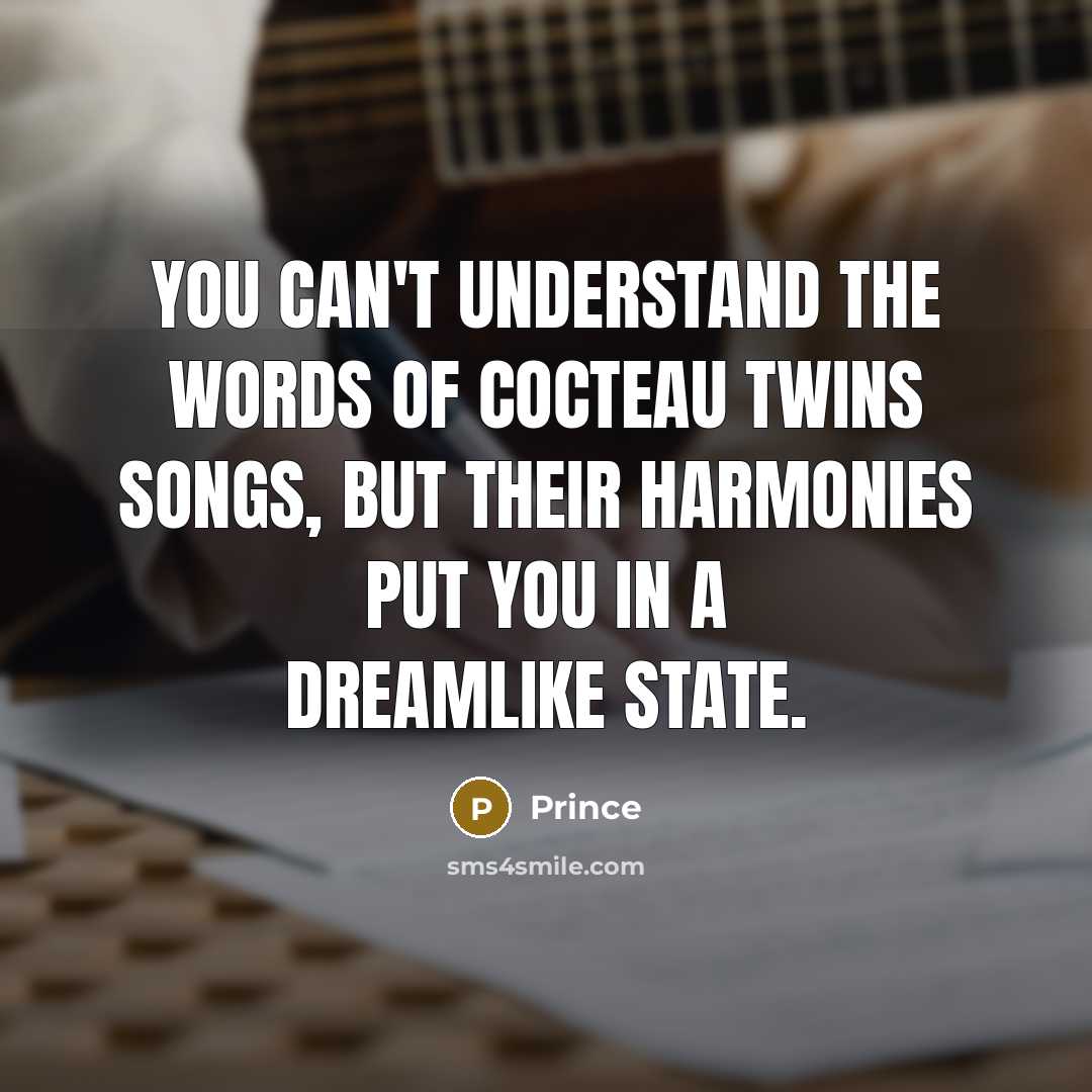 “You can't understand the words of Cocteau Twins songs, but…” quote by Prince
