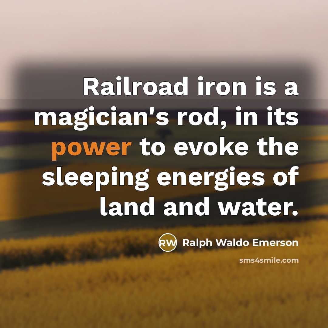 “Railroad iron is a magician's rod, in its power to…” quote by Ralph Waldo Emerson
