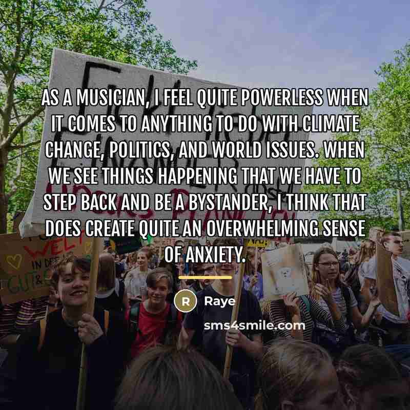 “As a musician, I feel quite powerless when it comes…” quote by Raye
