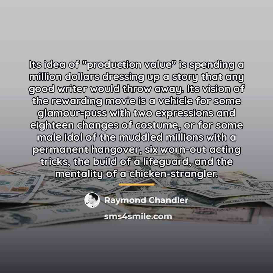 “Its idea of ''production value'' is spending a million dollars…” quote by Raymond Chandler