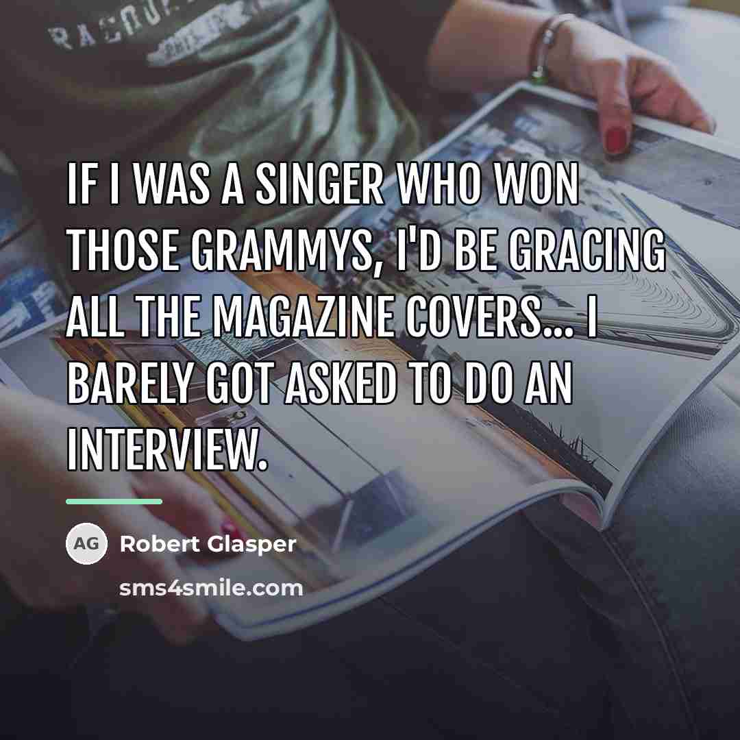 “If I was a singer who won those Grammys, I'd…” quote by Robert Glasper