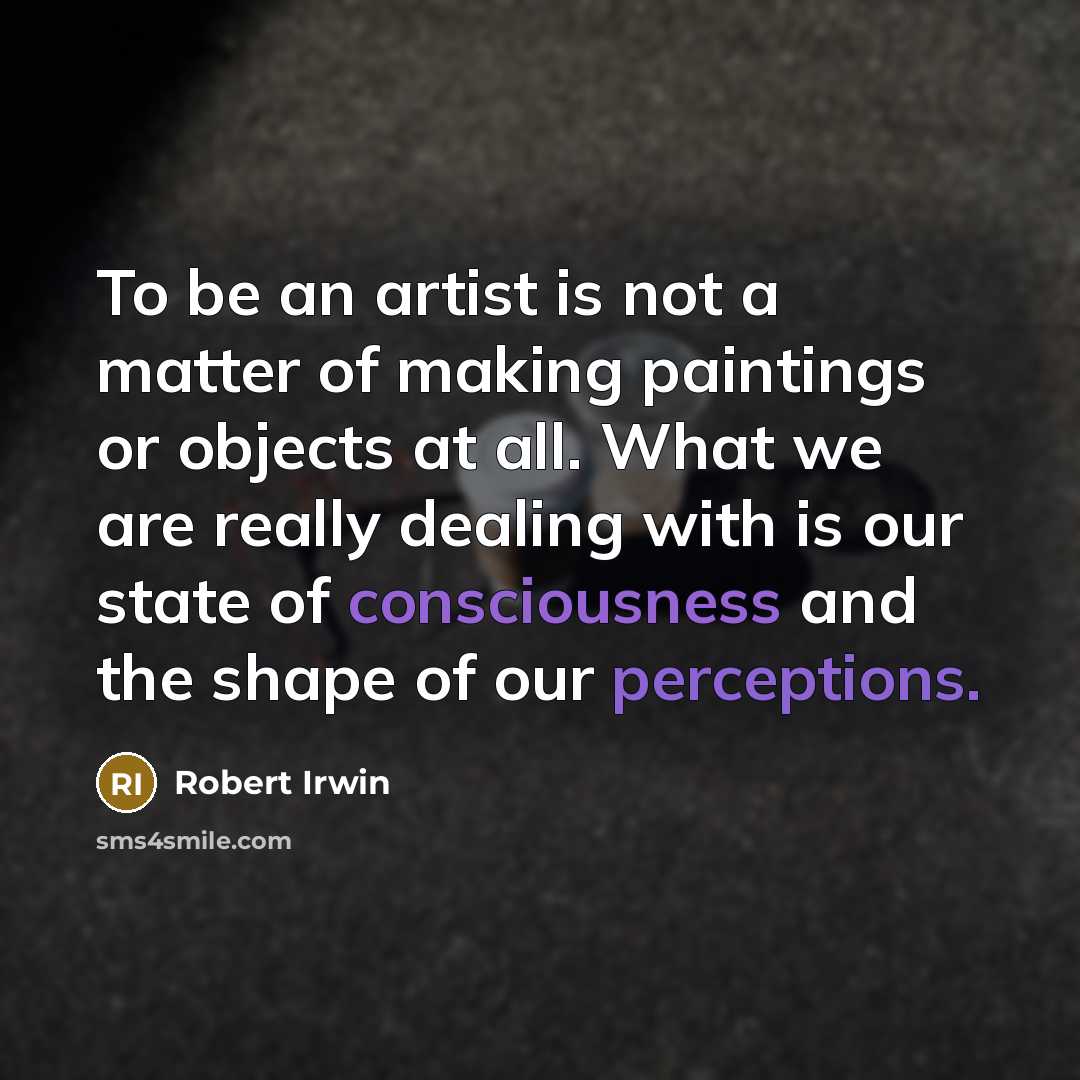 “To be an artist is not a matter of making…” quote by Robert Irwin