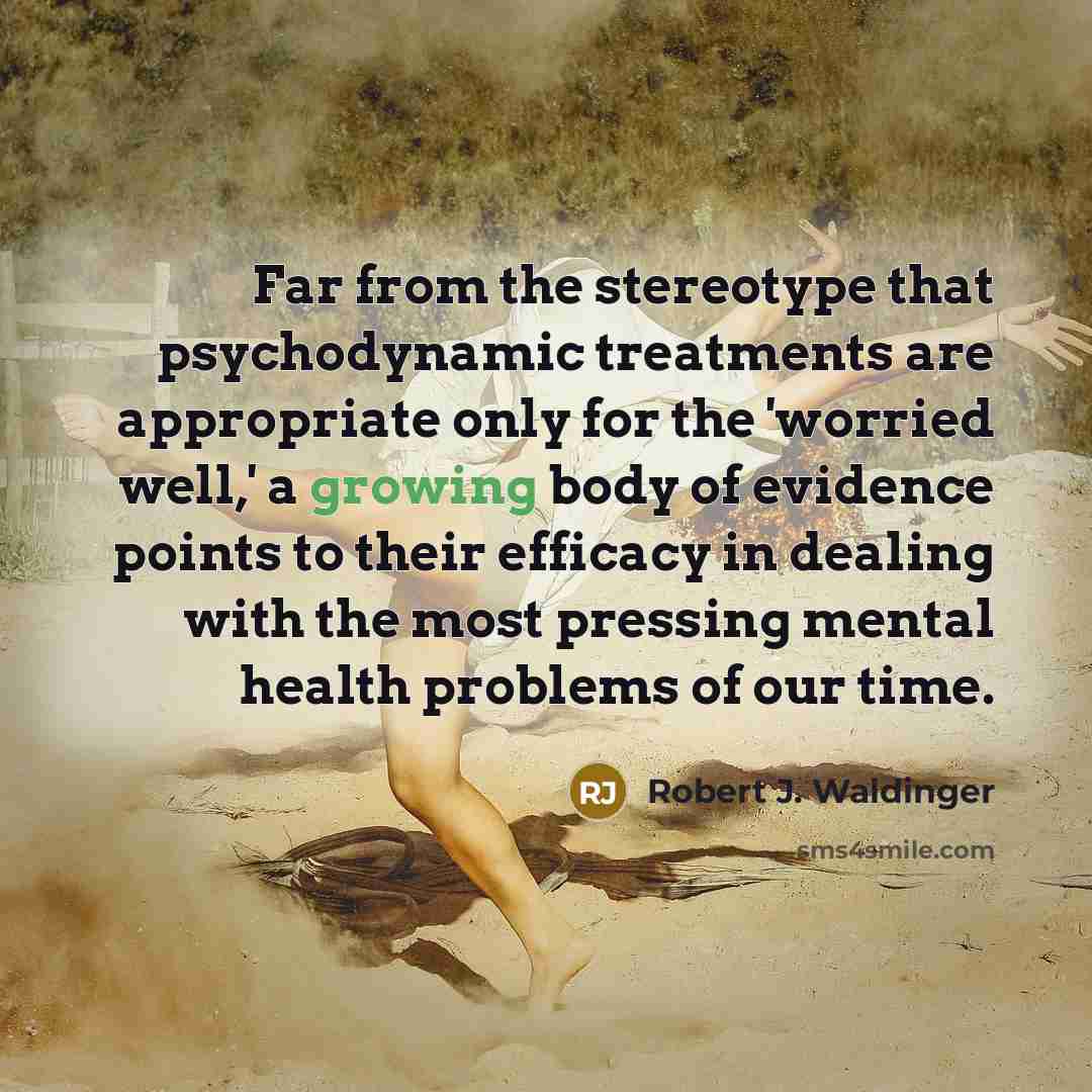 “Far from the stereotype that psychodynamic treatments are appropriate only…” quote by Robert J. Waldinger