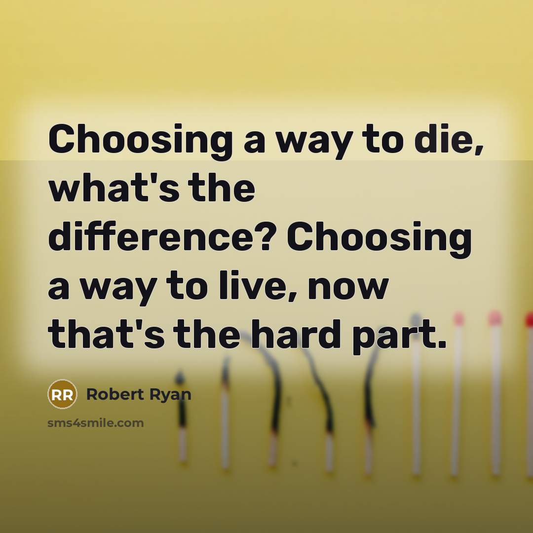 “Choosing a way to die, what's the difference? Choosing a…” quote by Robert Ryan