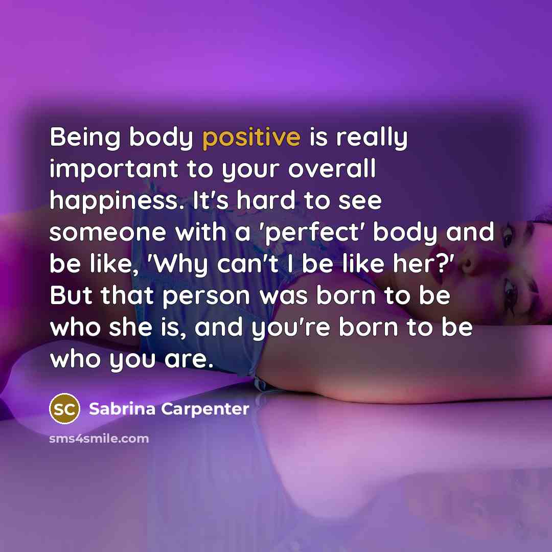 “Being body positive is really important to your overall happiness.…” quote by Sabrina Carpenter