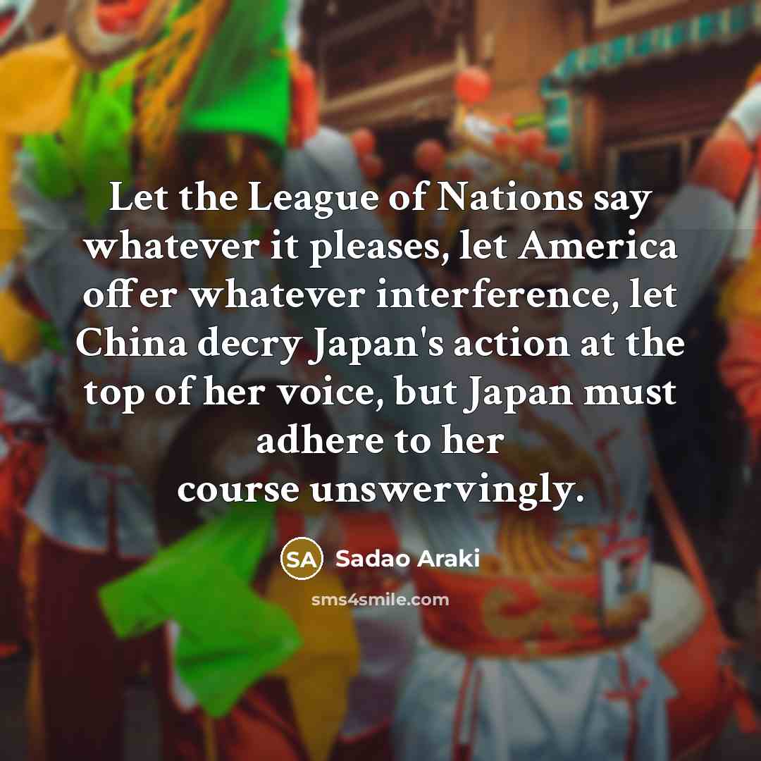 “Let the League of Nations say whatever it pleases, let…” quote by Sadao Araki