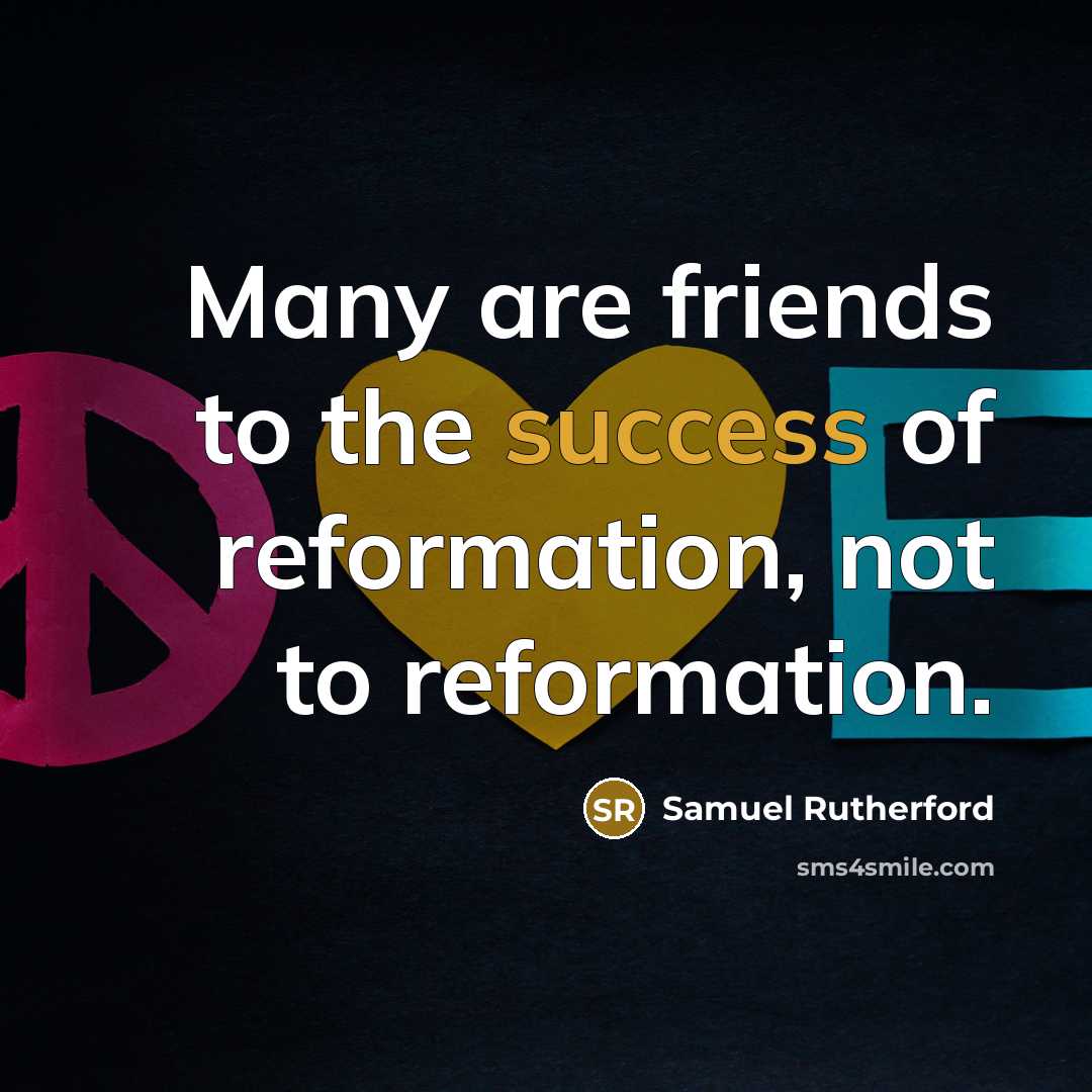 “Many are friends to the success of reformation, not to…” quote by Samuel Rutherford