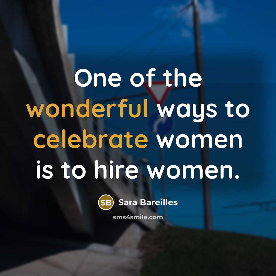 “One of the wonderful ways to celebrate women is to…” quote by Sara Bareilles