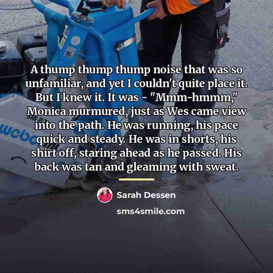 “A thump thump thump noise that was so unfamiliar, and…” quote by Sarah Dessen