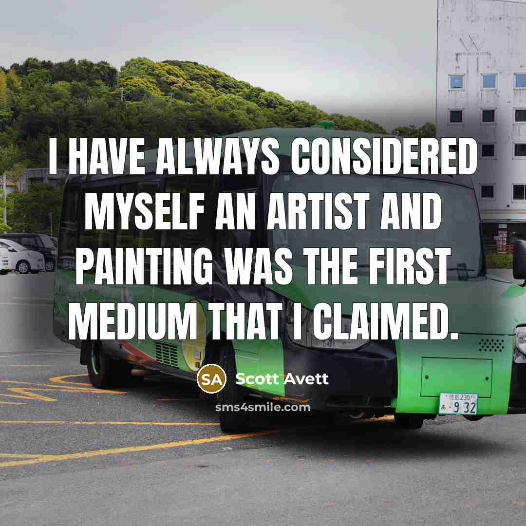 “I have always considered myself an artist and painting was…” quote by Scott Avett