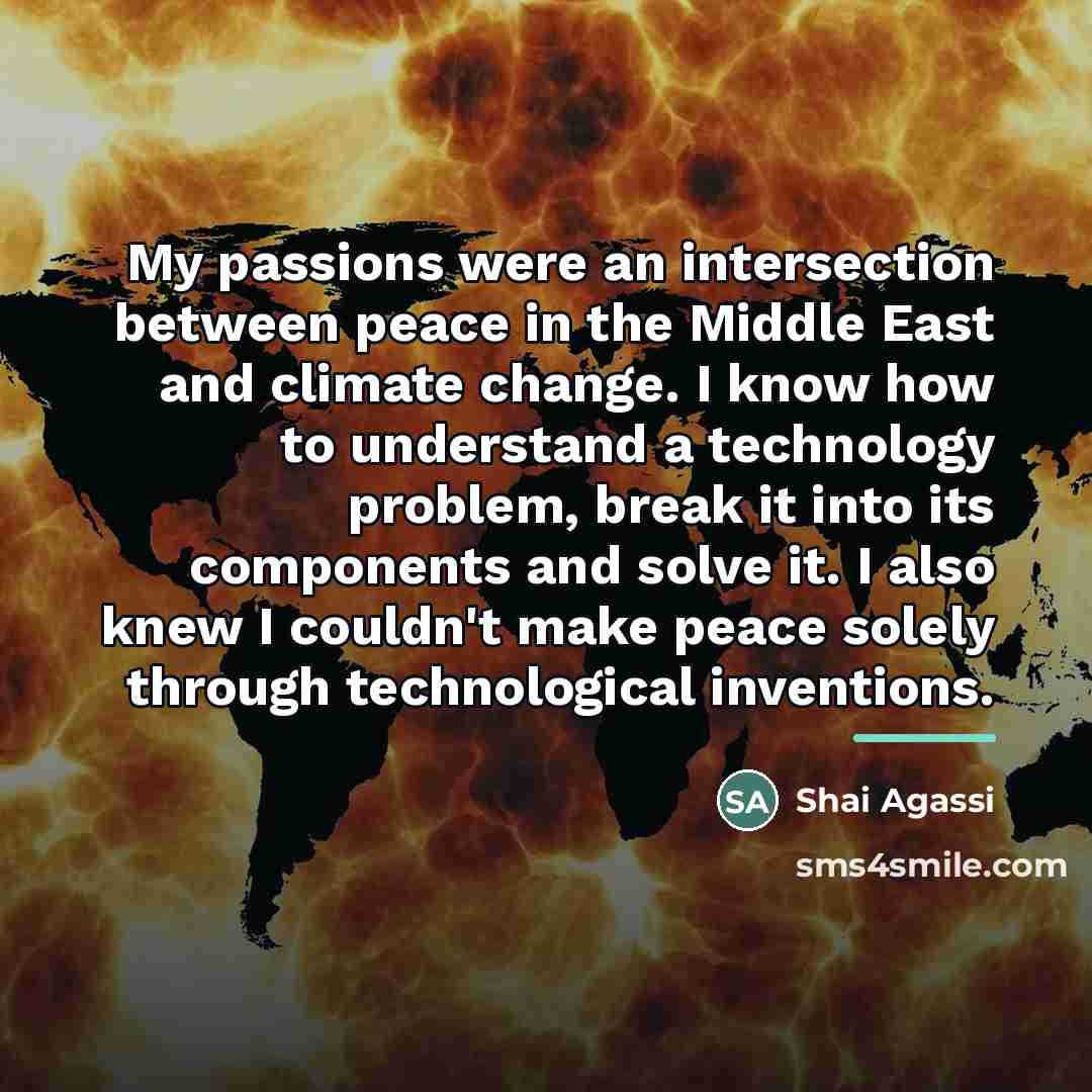 “My passions were an intersection between peace in the Middle…” quote by Shai Agassi