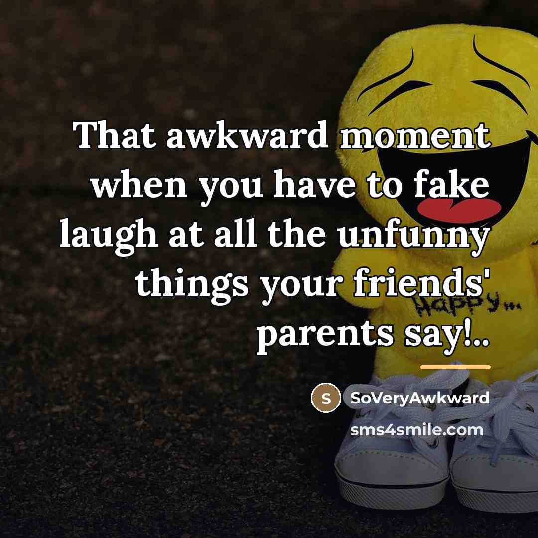 “That awkward moment when you have to fake laugh at…” quote by SoVeryAwkward