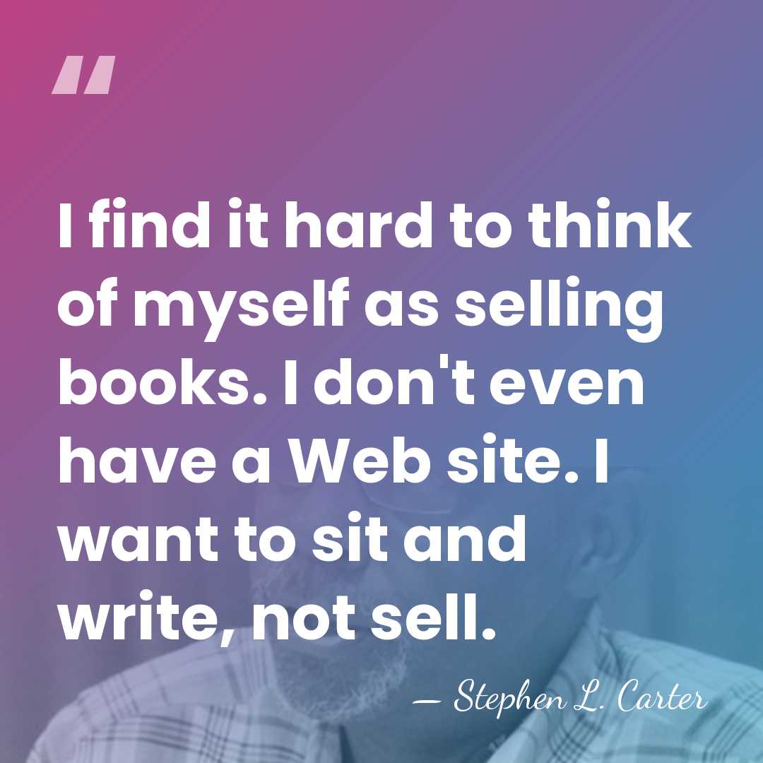 I find it hard to think of myself as selling books. I&hellip; - Stephen L. Carter