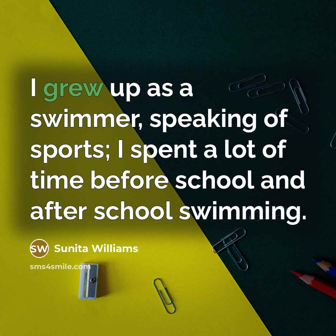 “I grew up as a swimmer, speaking of sports; I…” quote by Sunita Williams