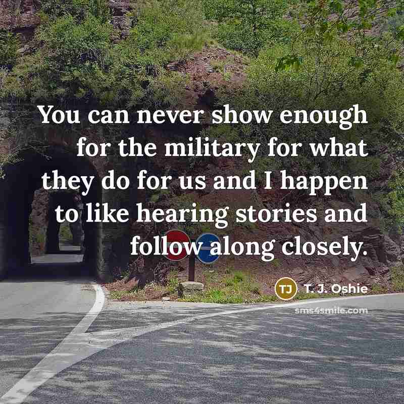 “You can never show enough for the military for what…” quote by T. J. Oshie