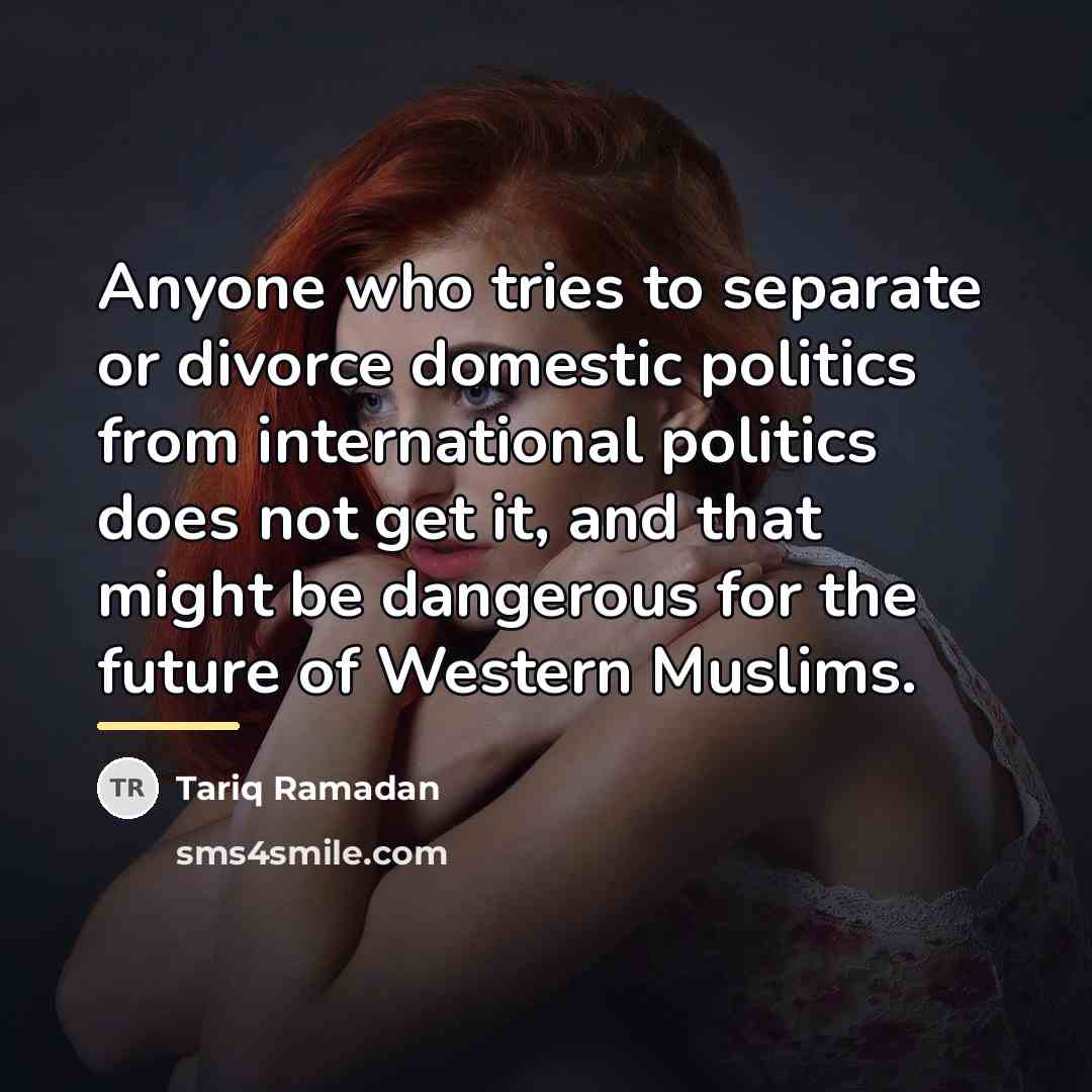 “Anyone who tries to separate or divorce domestic politics from…” quote by Tariq Ramadan
