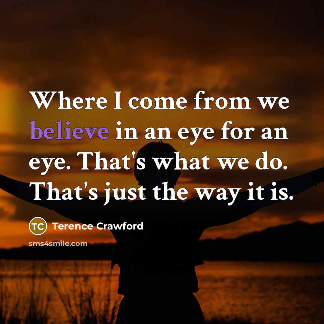 “Where I come from we believe in an eye for…” quote by Terence Crawford