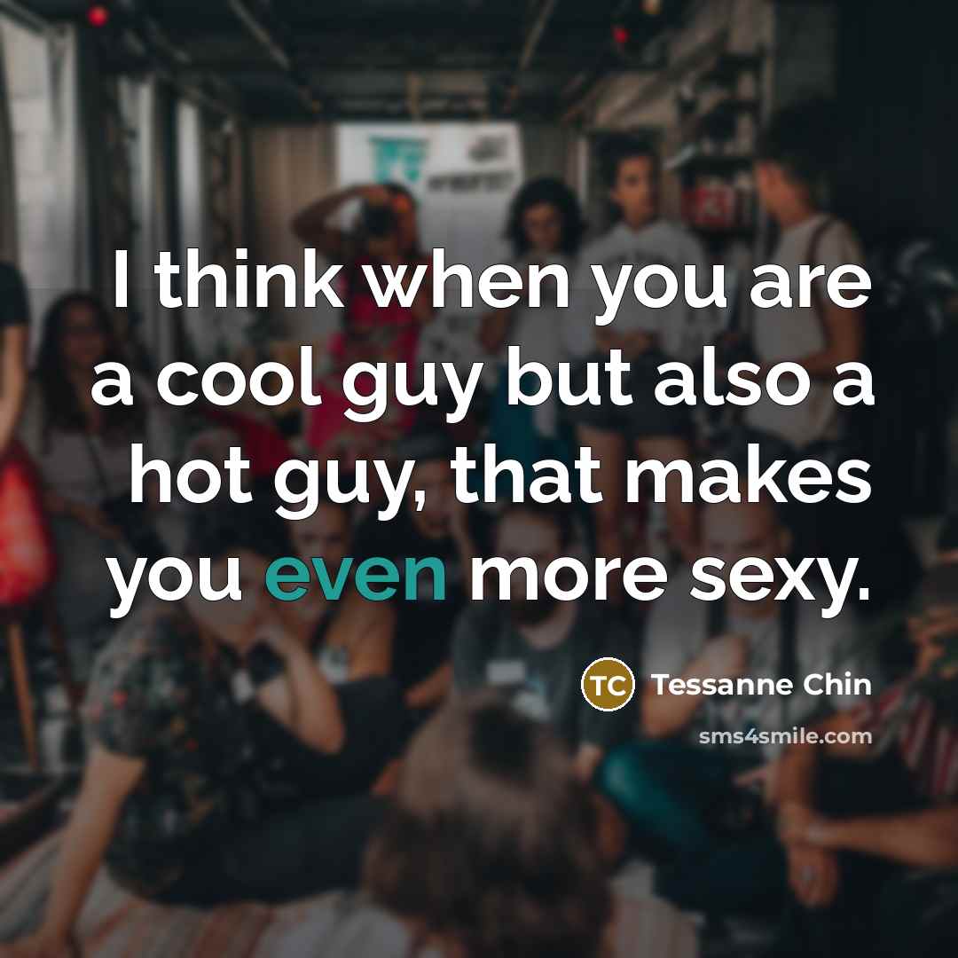 “I think when you are a cool guy but also…” quote by Tessanne Chin