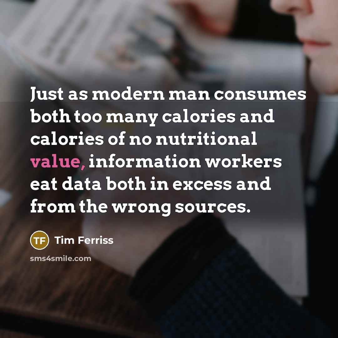 “Just as modern man consumes both too many calories and…” quote by Tim Ferriss