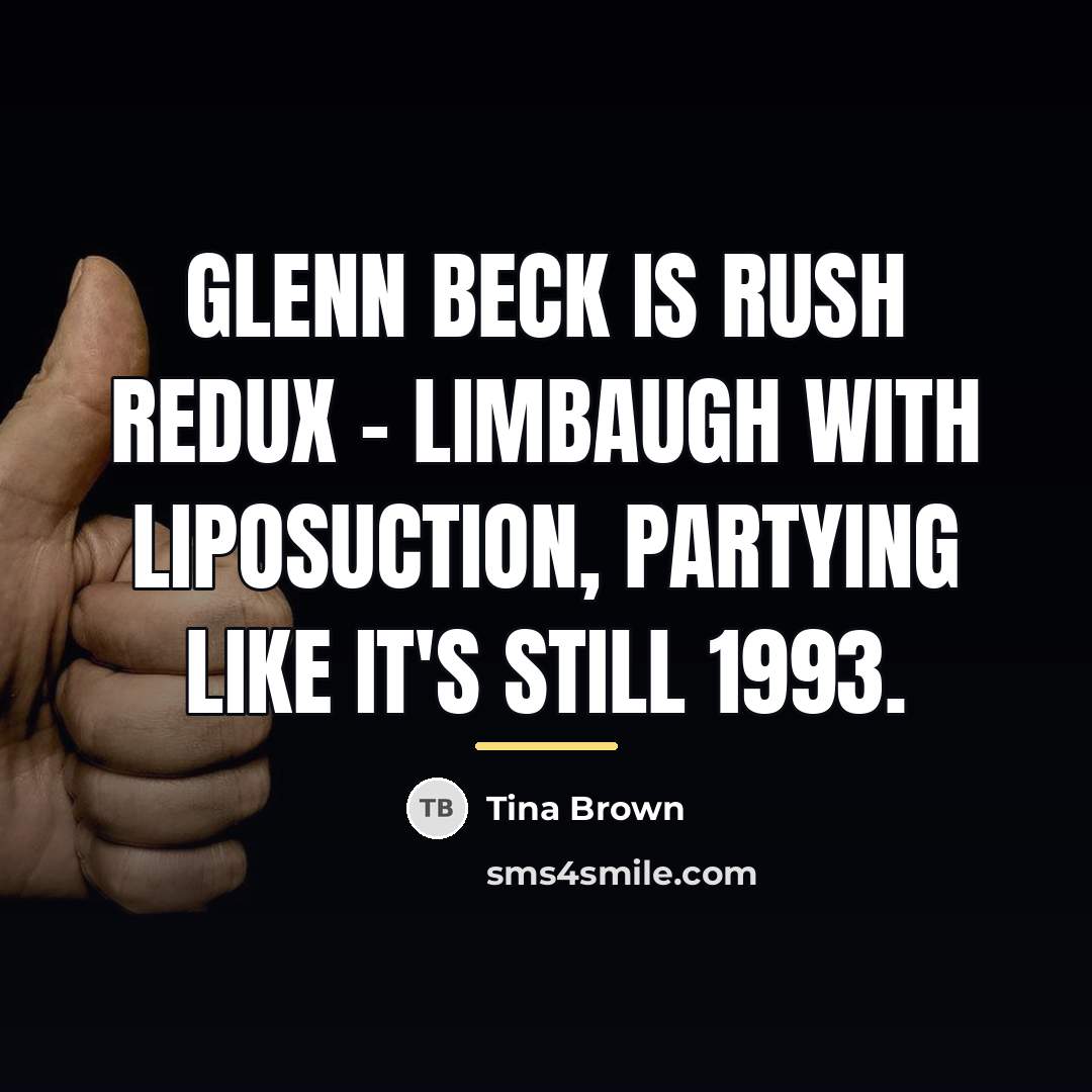 “Glenn Beck is Rush redux - Limbaugh with liposuction, partying…” quote by Tina Brown