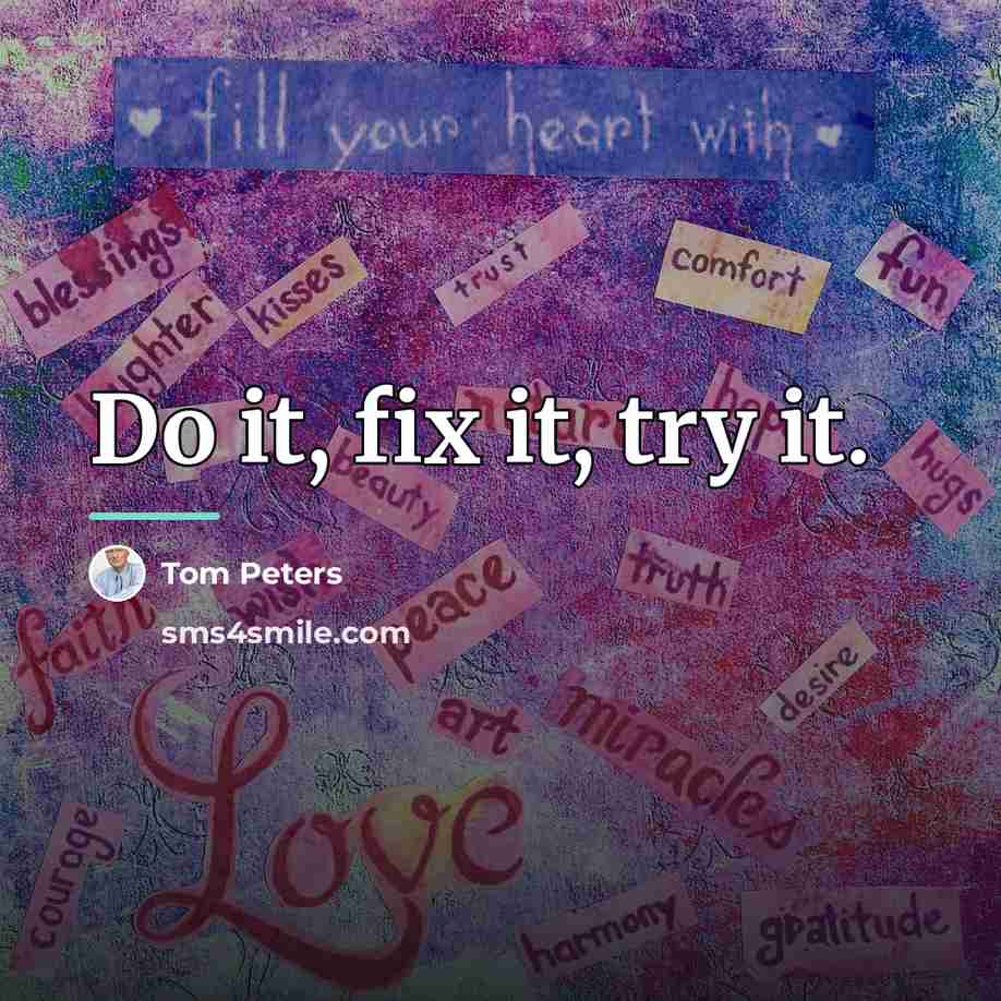 “Do it, fix it, try it.…” quote by Tom Peters